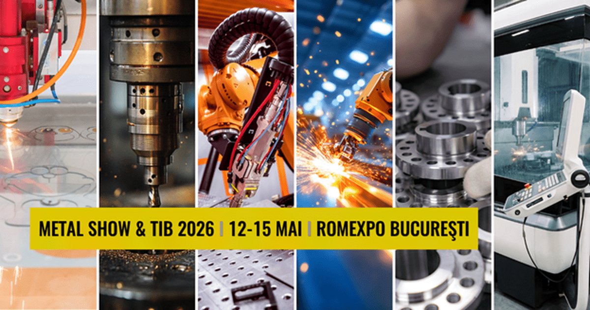 METAL SHOW & TIB 2026 se deschide pe 12 mai la Romexpo București, cu tehnologii și echipamente pentru fabrici care vor să producă mai eficient